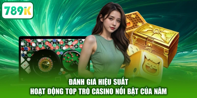 Đánh giá hiệu suất hoạt động top trò casino nổi bật của năm