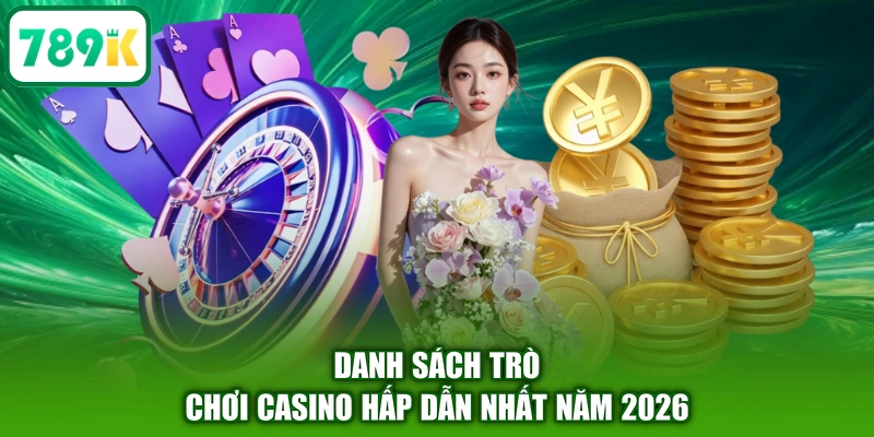 Danh sách trò chơi casino hấp dẫn nhất năm 2026