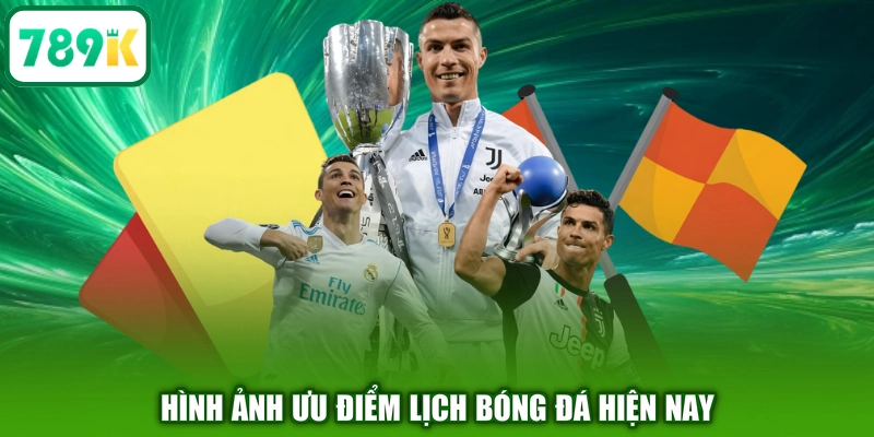 Hình ảnh ưu điểm lịch bóng đá hiện nay