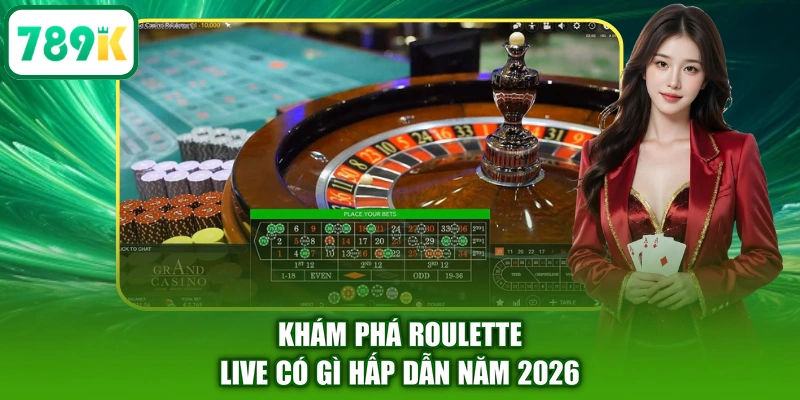 Khám phá Roulette Live có gì hấp dẫn năm 2026