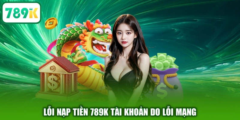 Lỗi nạp tiền 789K tài khoản do lỗi mạng