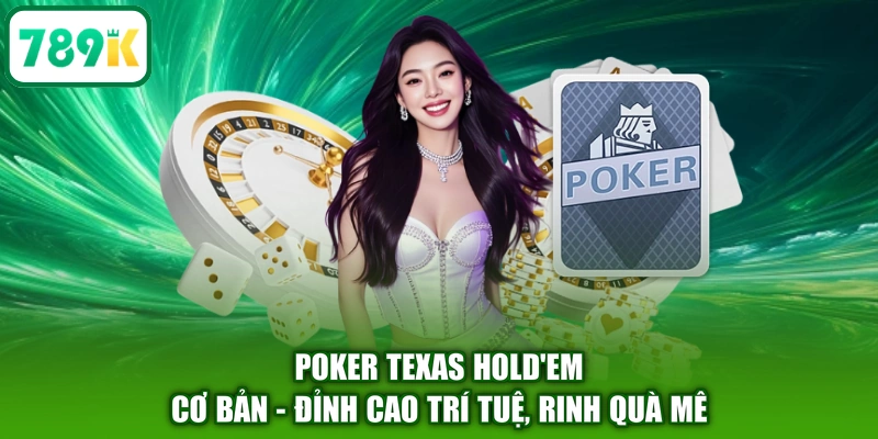 Poker Texas Hold'em Cơ Bản - Đỉnh Cao Trí Tuệ, Rinh Quà Mê