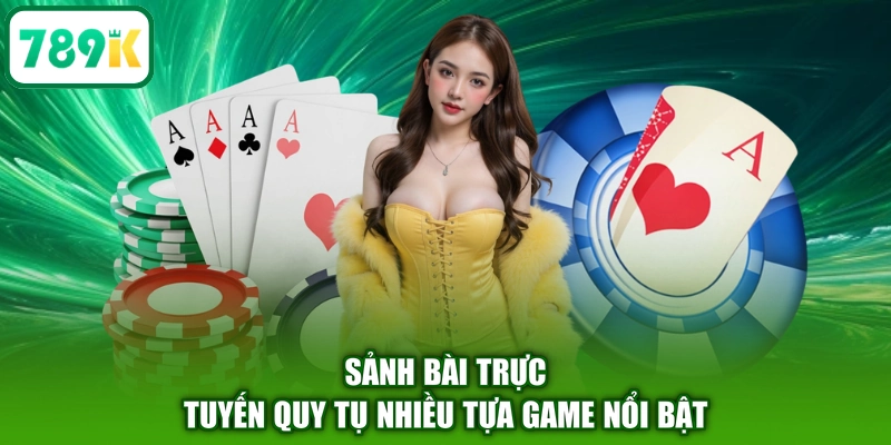 Sảnh bài trực tuyến quy tụ nhiều tựa game nổi bật