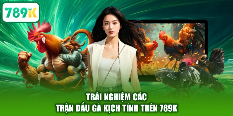 Trải nghiệm các trận đấu gà kịch tính trên 789K